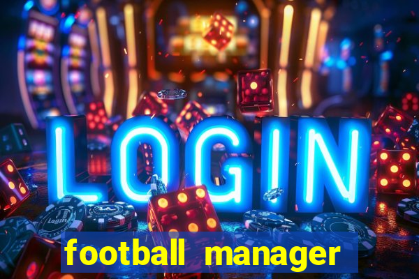 football manager 2021 touch 21.4.0 apk